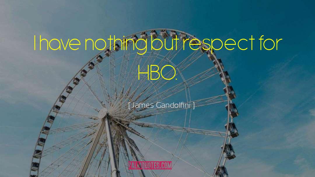 James Gandolfini Quotes: I have nothing but respect