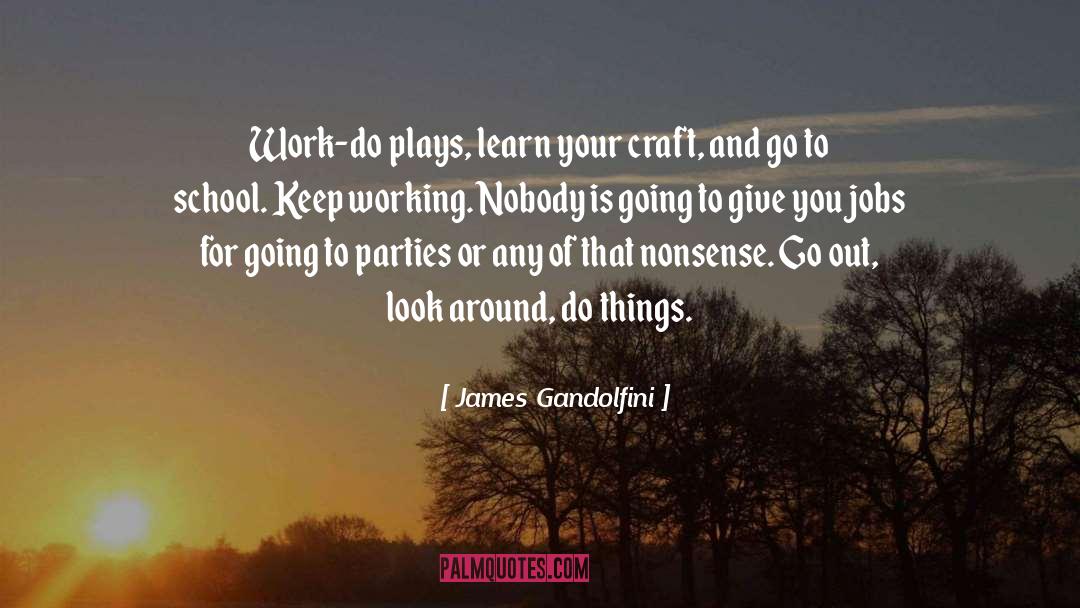 James Gandolfini Quotes: Work-do plays, learn your craft,