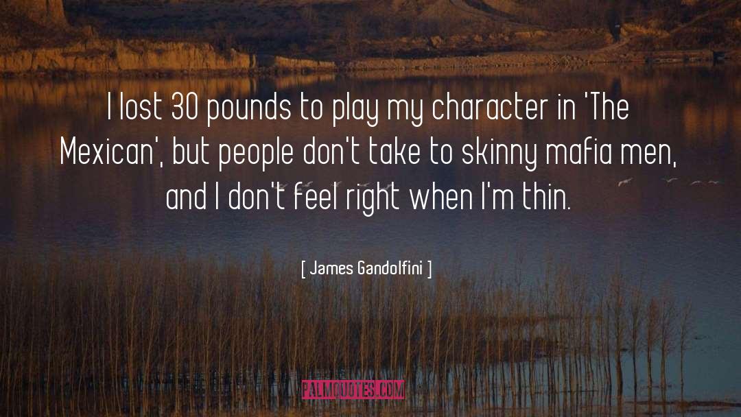 James Gandolfini Quotes: I lost 30 pounds to