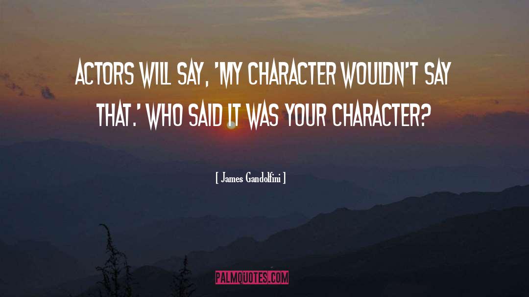 James Gandolfini Quotes: Actors will say, 'My character