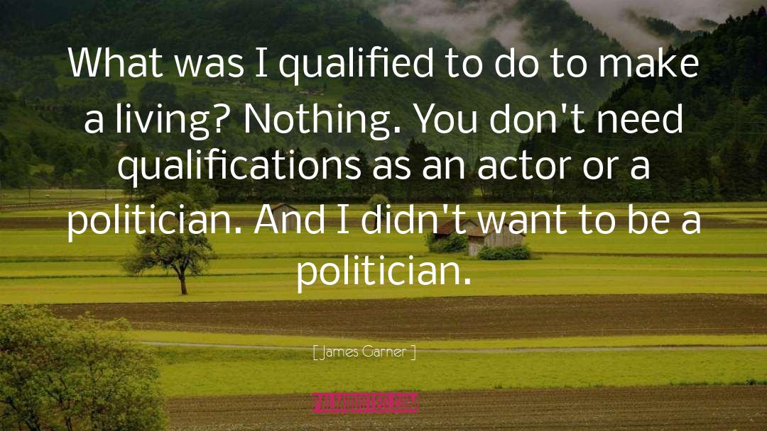 James Garner Quotes: What was I qualified to