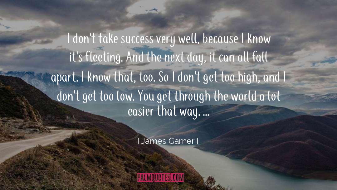 James Garner Quotes: I don't take success very