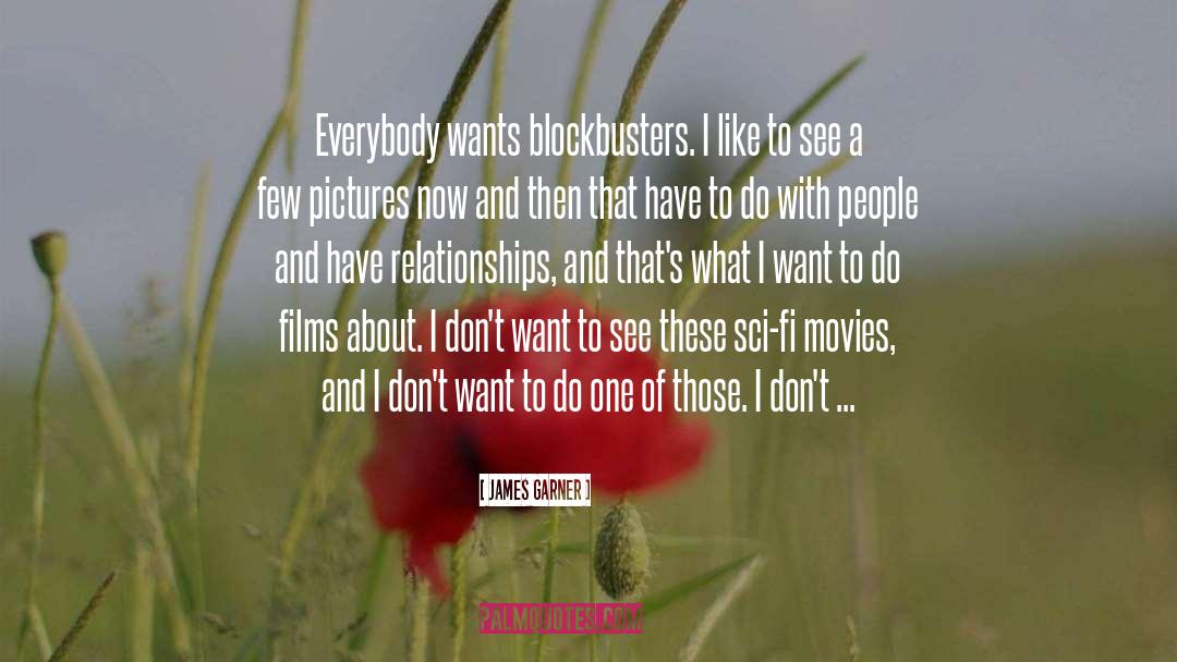 James Garner Quotes: Everybody wants blockbusters. I like