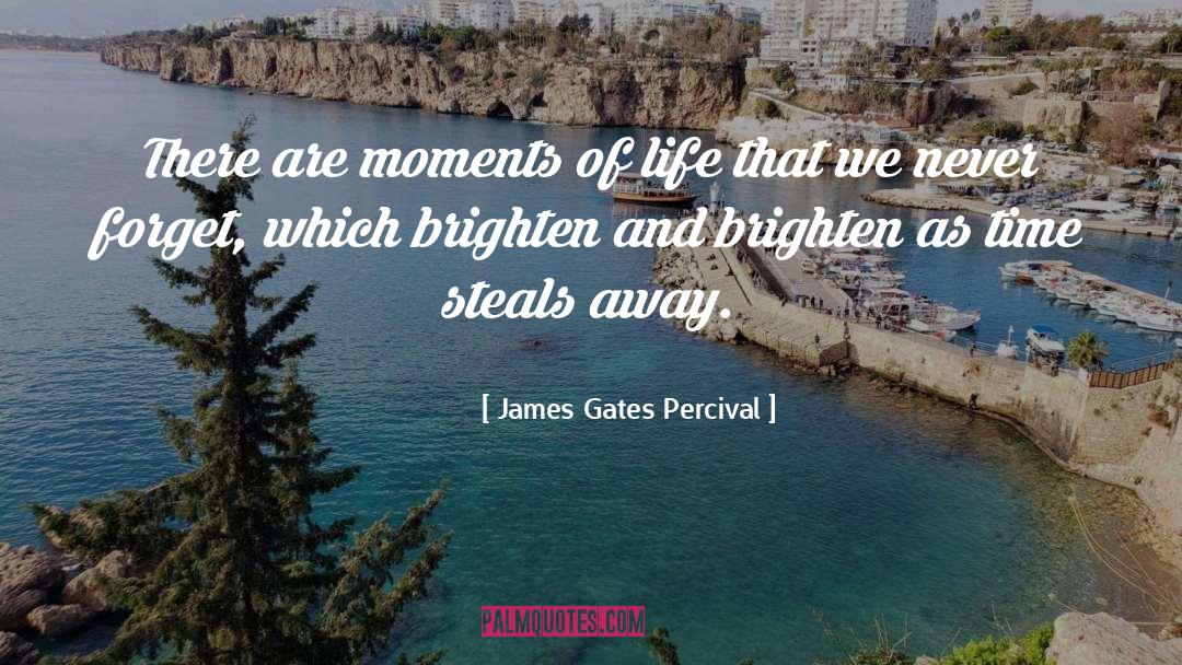 James Gates Percival Quotes: There are moments of life