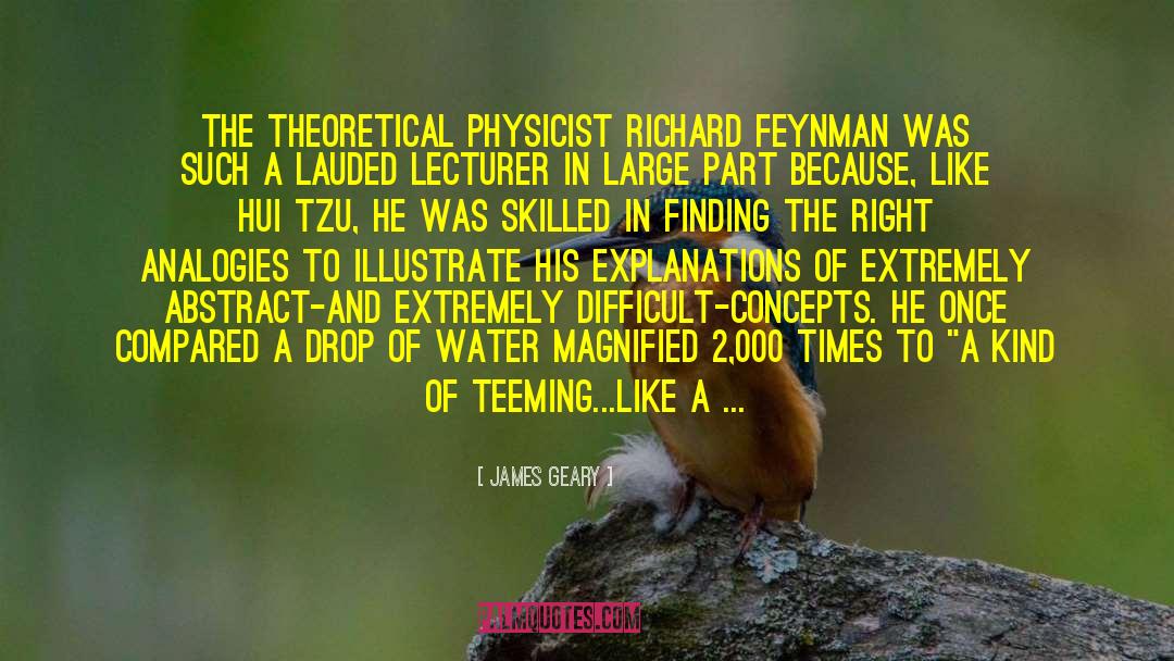 James Geary Quotes: The theoretical physicist Richard Feynman