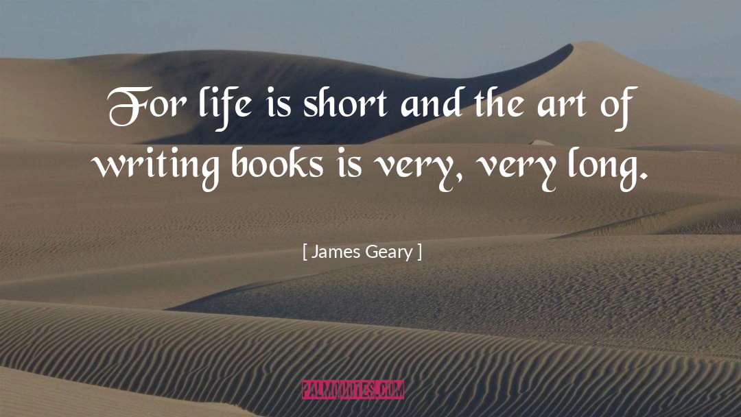 James Geary Quotes: For life is short and