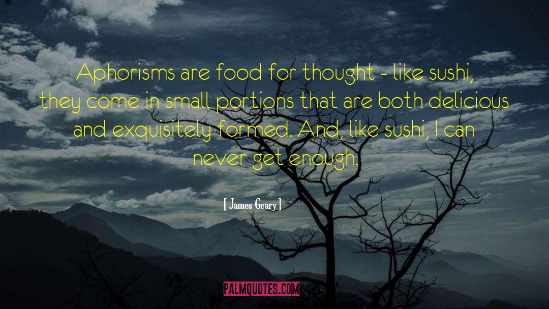 James Geary Quotes: Aphorisms are food for thought