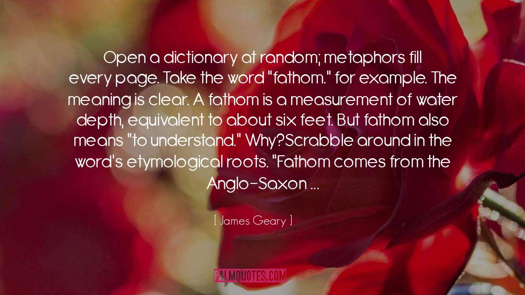 James Geary Quotes: Open a dictionary at random;