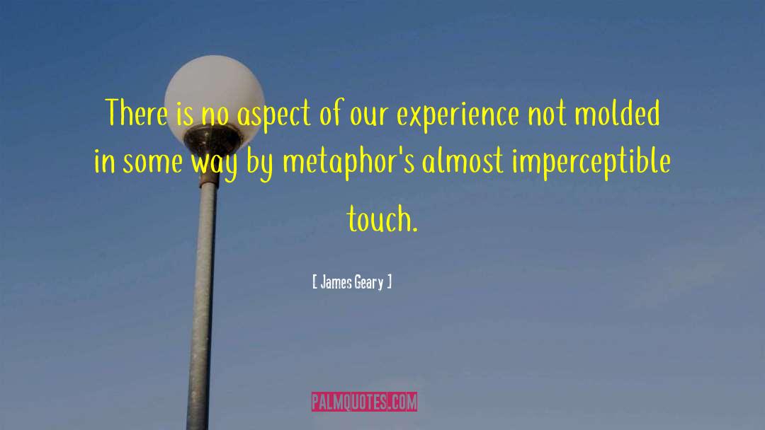 James Geary Quotes: There is no aspect of