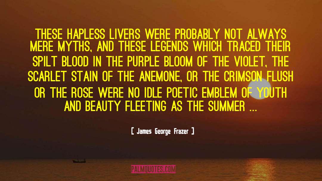 James George Frazer Quotes: These hapless livers were probably