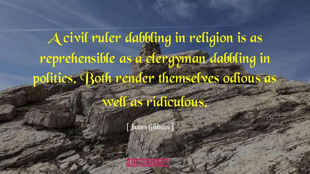 James Gibbons Quotes: A civil ruler dabbling in