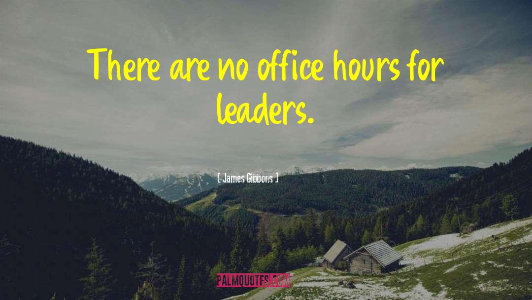 James Gibbons Quotes: There are no office hours