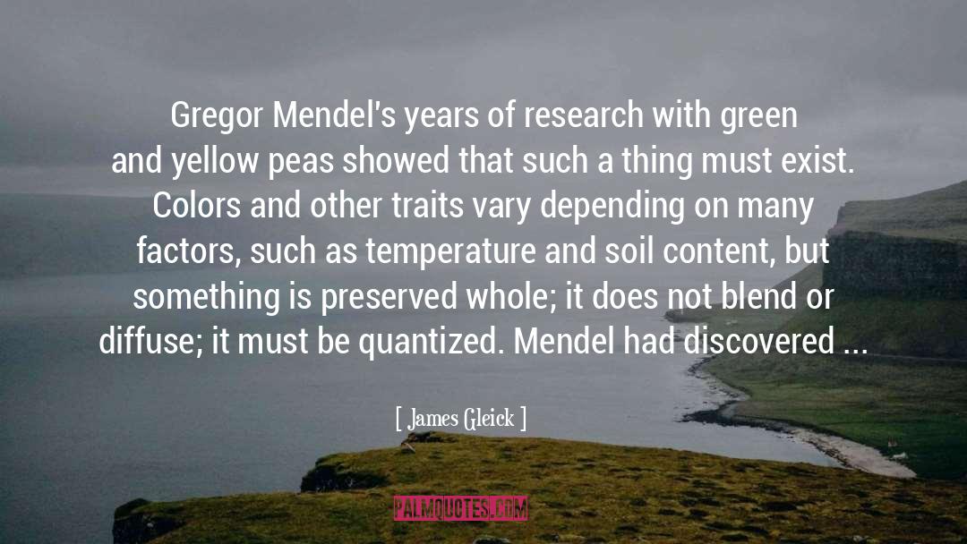 James Gleick Quotes: Gregor Mendel's years of research