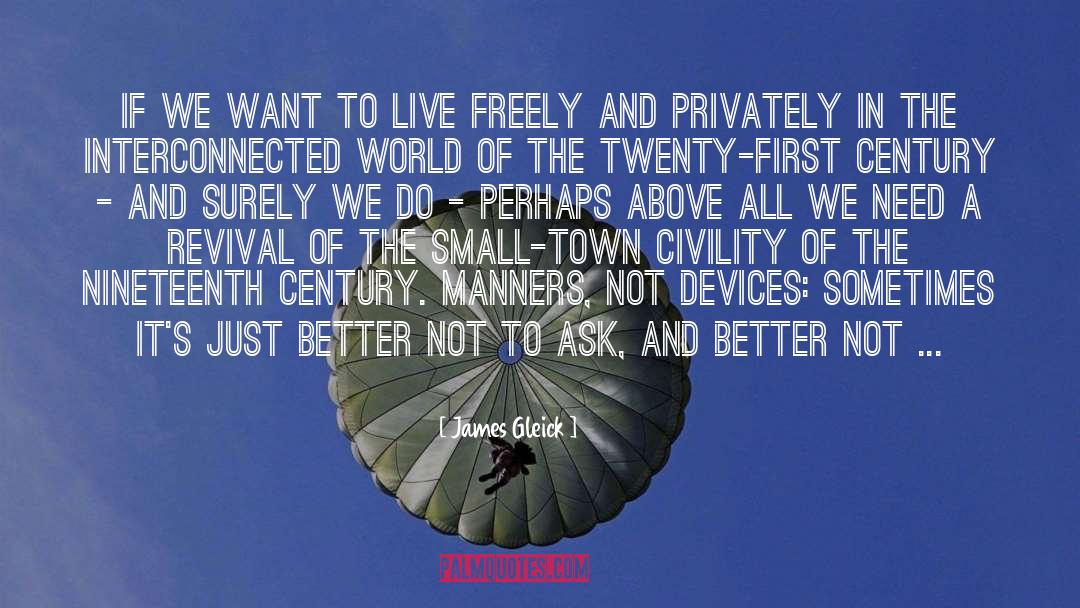 James Gleick Quotes: If we want to live