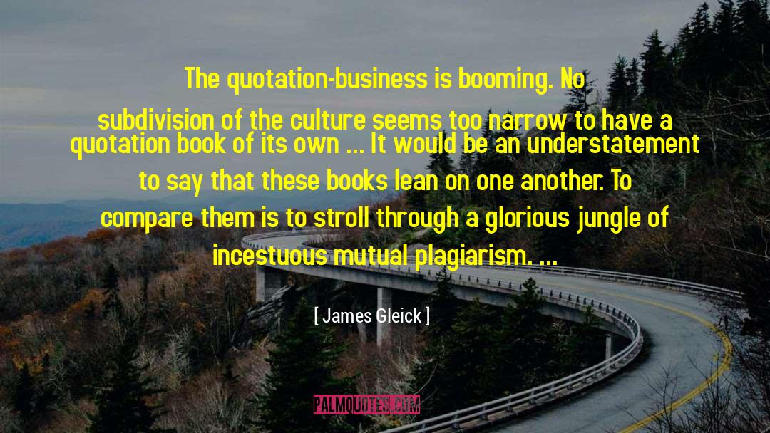 James Gleick Quotes: The quotation-business is booming. No