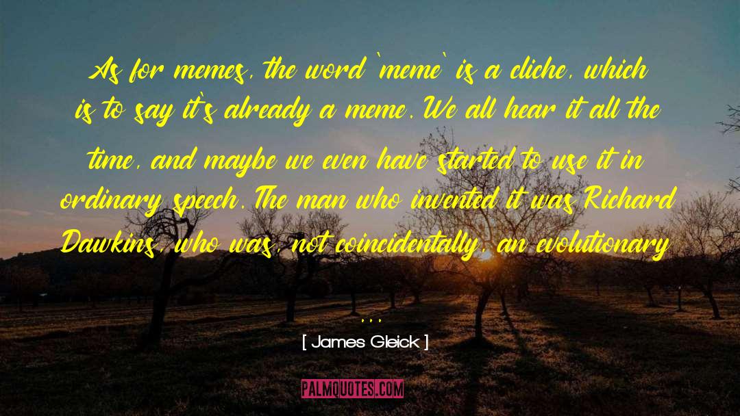 James Gleick Quotes: As for memes, the word