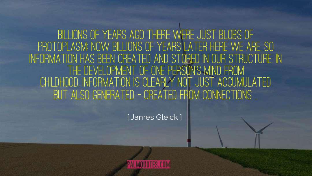 James Gleick Quotes: Billions of years ago there