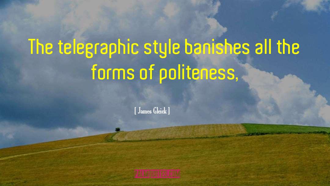James Gleick Quotes: The telegraphic style banishes all
