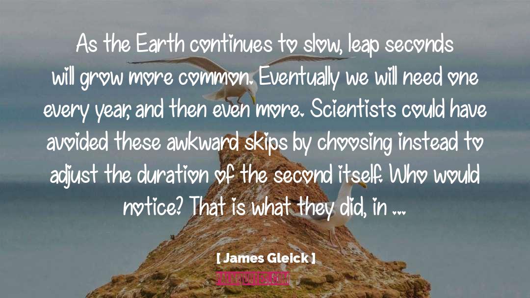 James Gleick Quotes: As the Earth continues to