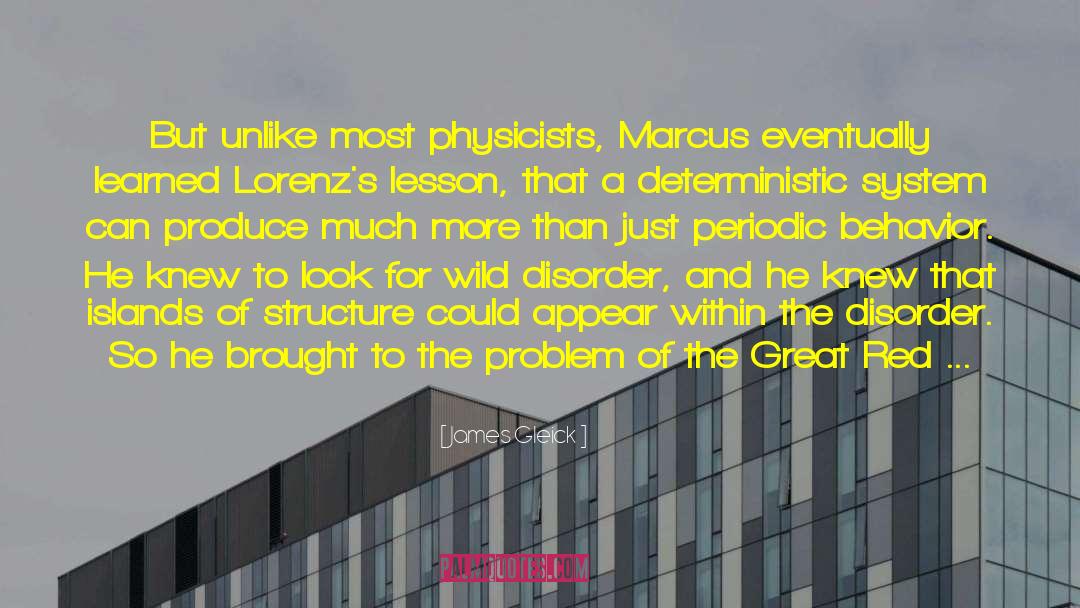James Gleick Quotes: But unlike most physicists, Marcus