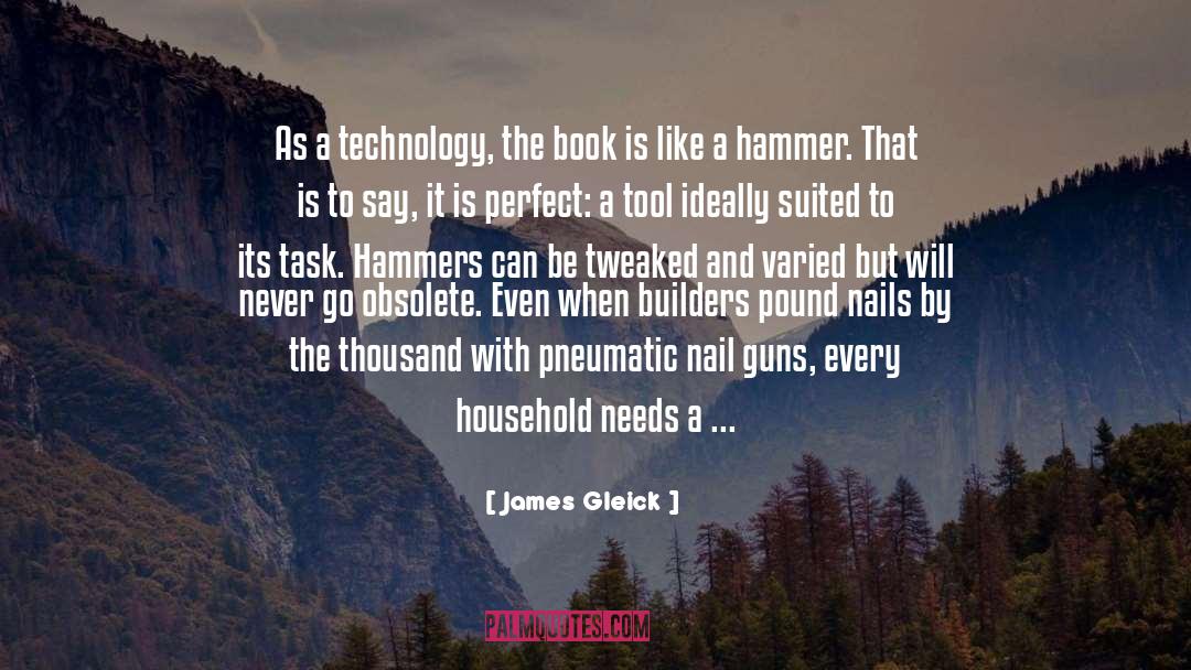 James Gleick Quotes: As a technology, the book