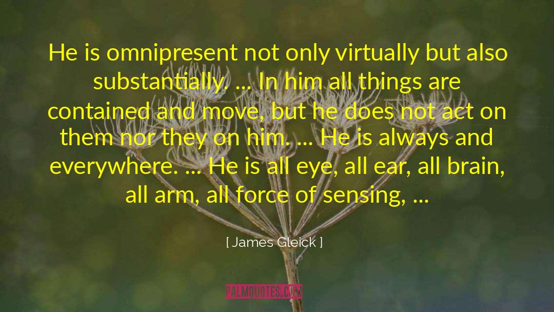 James Gleick Quotes: He is omnipresent not only