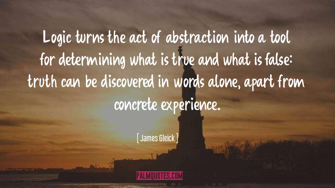 James Gleick Quotes: Logic turns the act of