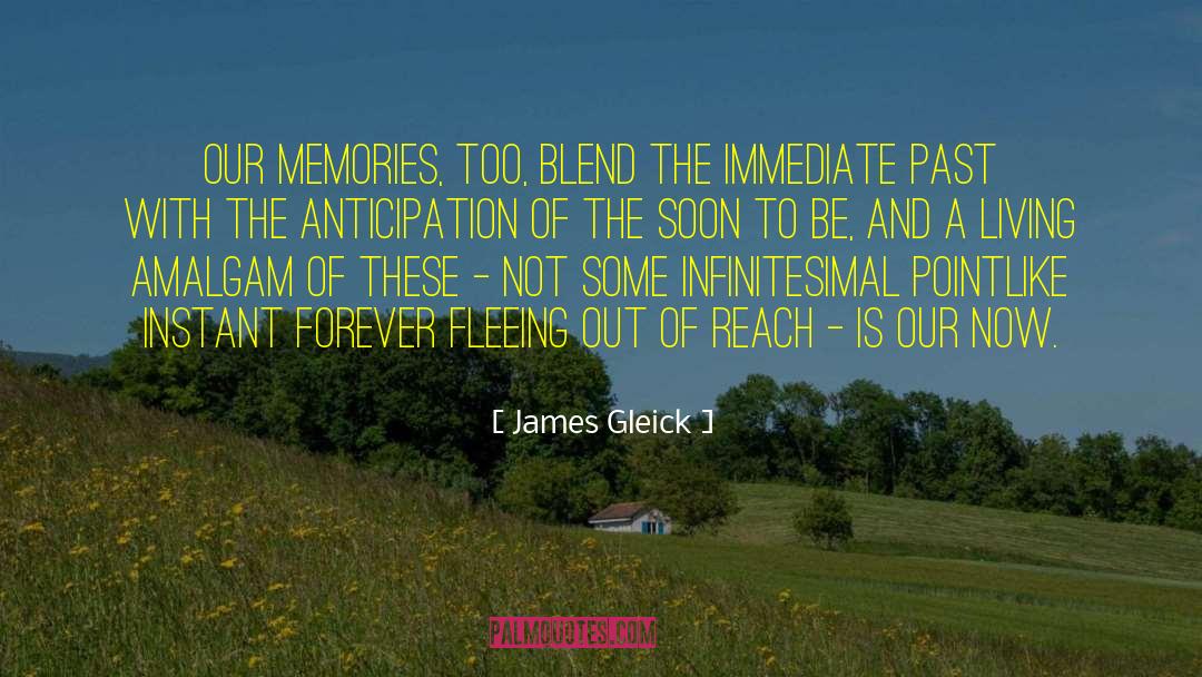 James Gleick Quotes: Our memories, too, blend the