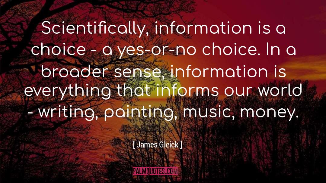 James Gleick Quotes: Scientifically, information is a choice