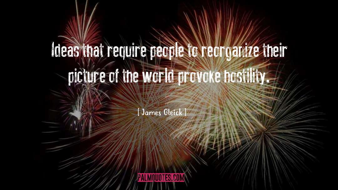 James Gleick Quotes: Ideas that require people to