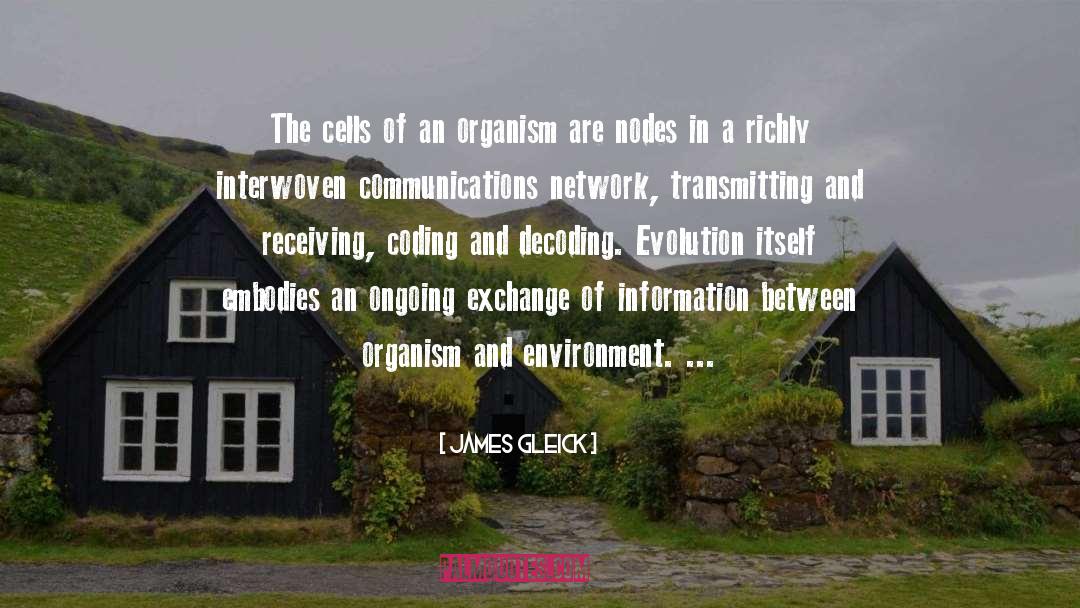 James Gleick Quotes: The cells of an organism