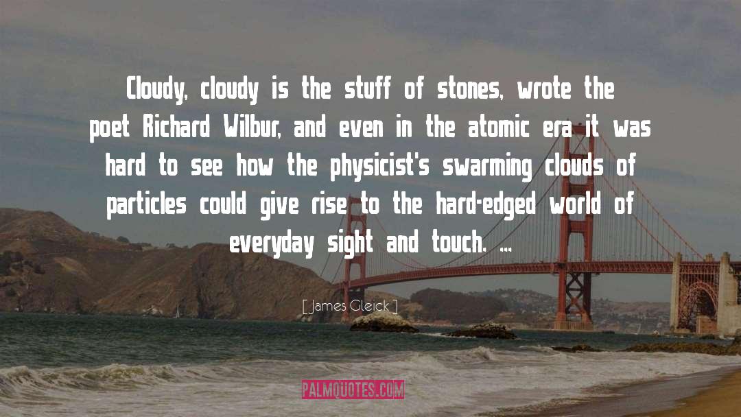 James Gleick Quotes: Cloudy, cloudy is the stuff