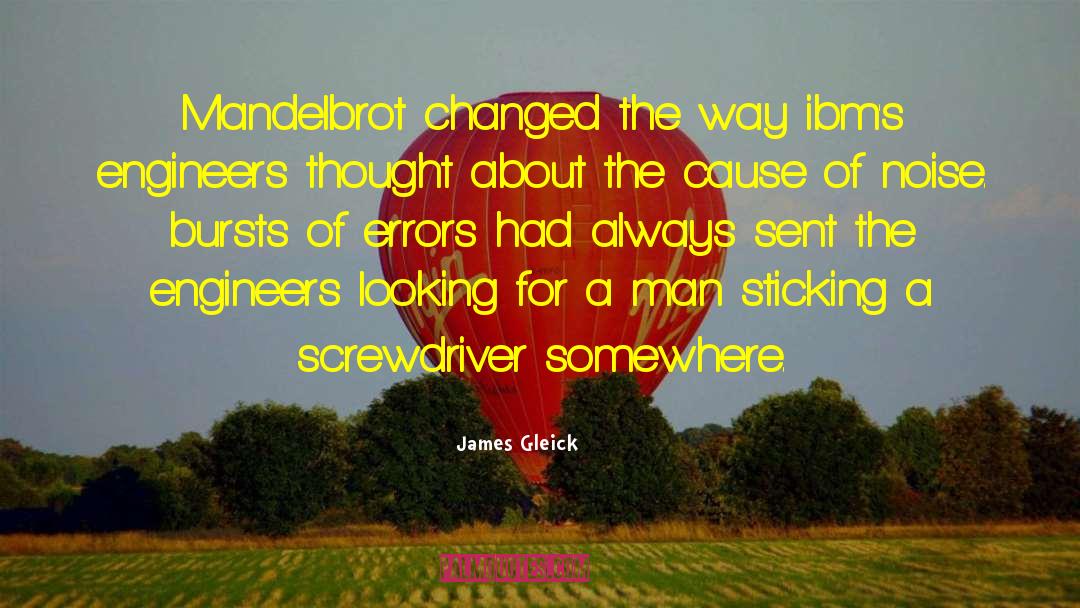 James Gleick Quotes: Mandelbrot changed the way ibm's