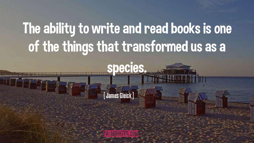 James Gleick Quotes: The ability to write and