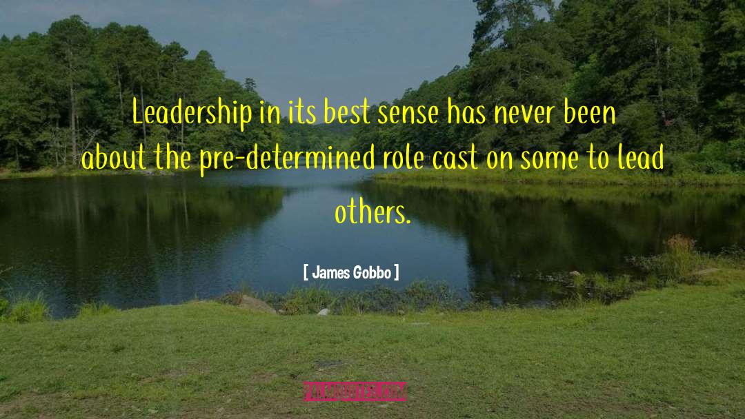 James Gobbo Quotes: Leadership in its best sense