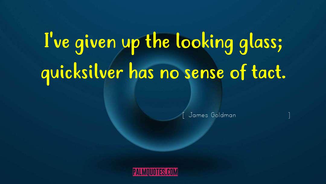 James Goldman Quotes: I've given up the looking