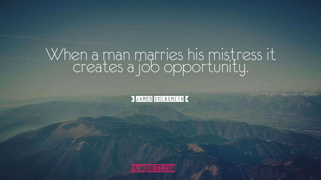 James Goldsmith Quotes: When a man marries his