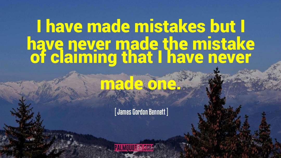 James Gordon Bennett Quotes: I have made mistakes but