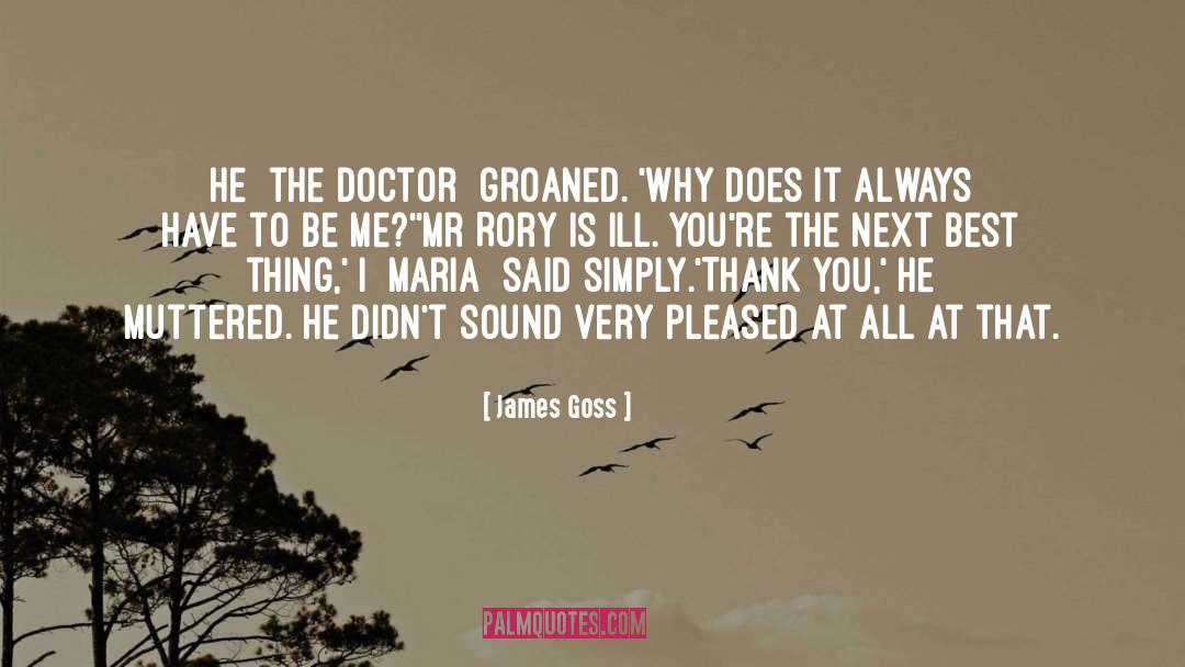 James Goss Quotes: He [the Doctor] groaned. 'Why