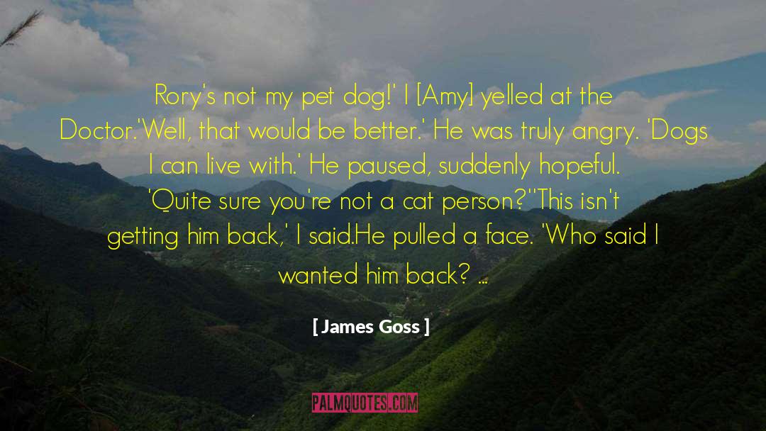 James Goss Quotes: Rory's not my pet dog!'