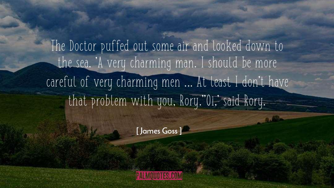 James Goss Quotes: The Doctor puffed out some