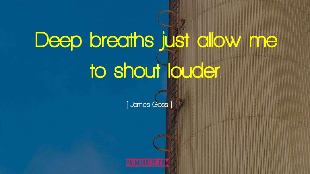 James Goss Quotes: Deep breaths just allow me