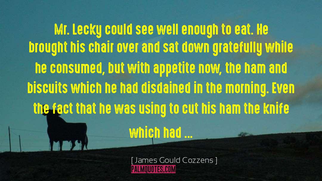 James Gould Cozzens Quotes: Mr. Lecky could see well