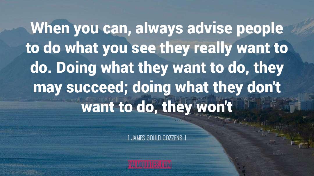 James Gould Cozzens Quotes: When you can, always advise