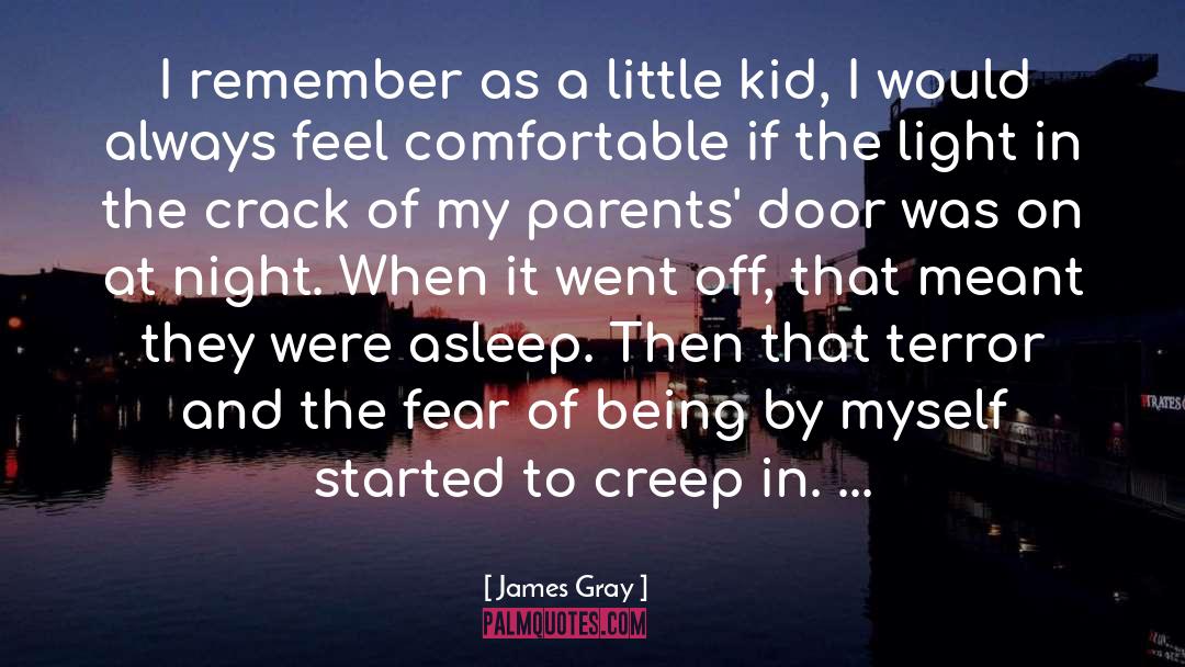 James Gray Quotes: I remember as a little