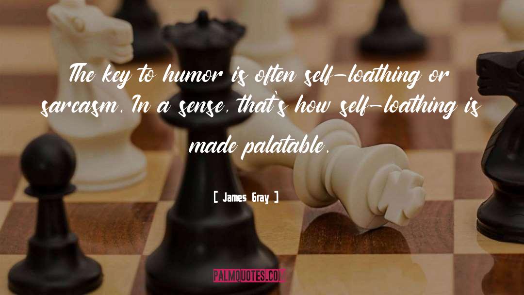 James Gray Quotes: The key to humor is