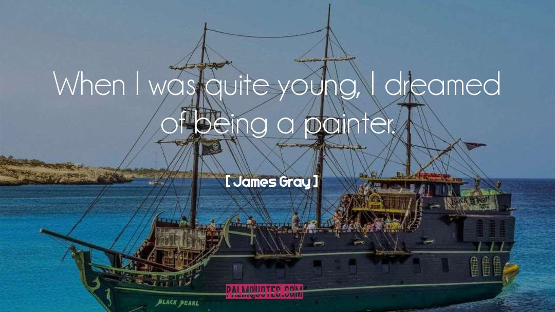 James Gray Quotes: When I was quite young,