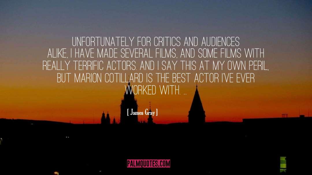 James Gray Quotes: Unfortunately for critics and audiences