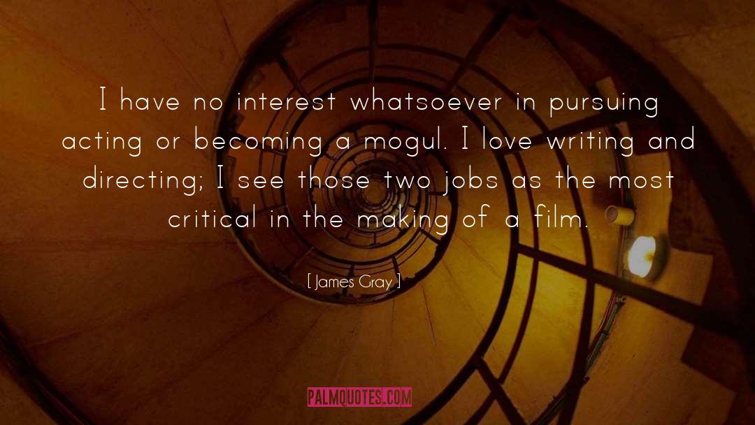 James Gray Quotes: I have no interest whatsoever