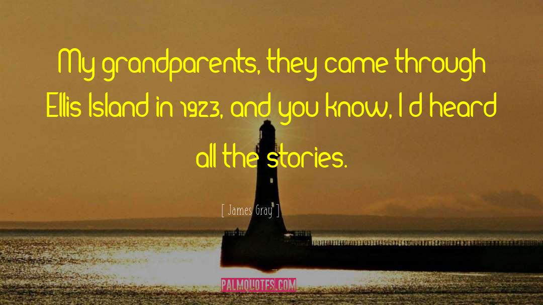 James Gray Quotes: My grandparents, they came through
